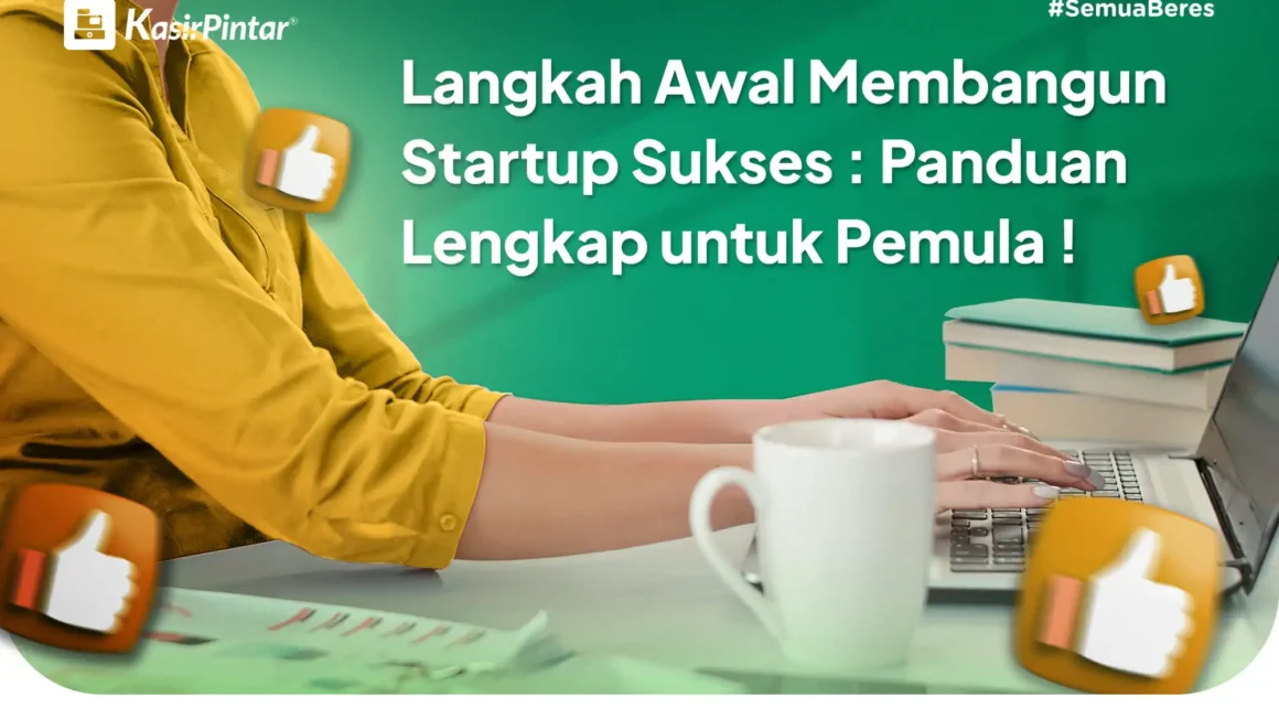 Cara Membangun Startup Digital dari Nol Hingga Mendapatkan Pelanggan Pertama